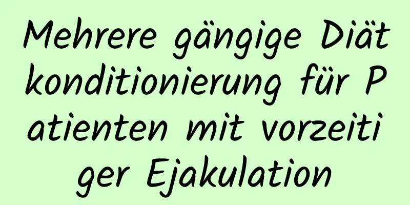 Mehrere gängige Diätkonditionierung für Patienten mit vorzeitiger Ejakulation