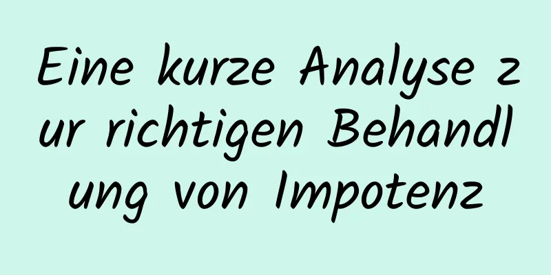 Eine kurze Analyse zur richtigen Behandlung von Impotenz