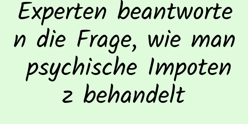 Experten beantworten die Frage, wie man psychische Impotenz behandelt