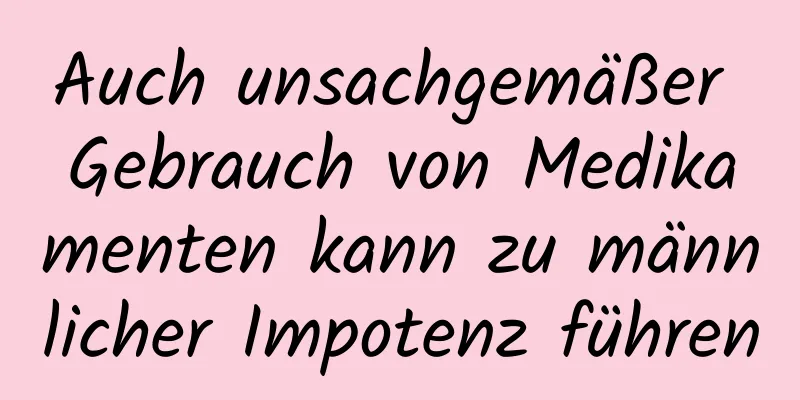 Auch unsachgemäßer Gebrauch von Medikamenten kann zu männlicher Impotenz führen