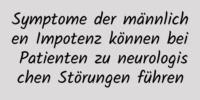 Symptome der männlichen Impotenz können bei Patienten zu neurologischen Störungen führen