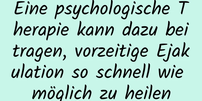 Eine psychologische Therapie kann dazu beitragen, vorzeitige Ejakulation so schnell wie möglich zu heilen