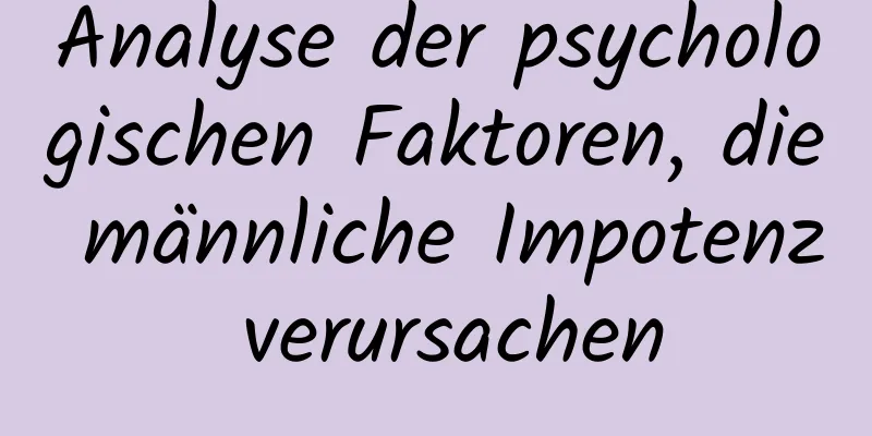 Analyse der psychologischen Faktoren, die männliche Impotenz verursachen