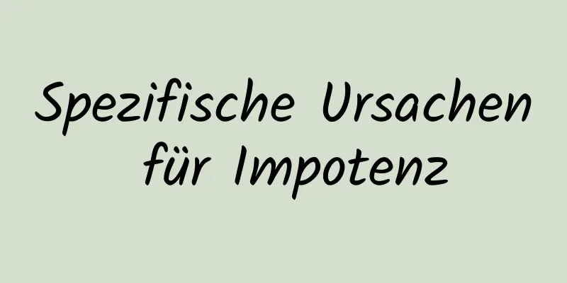 Spezifische Ursachen für Impotenz