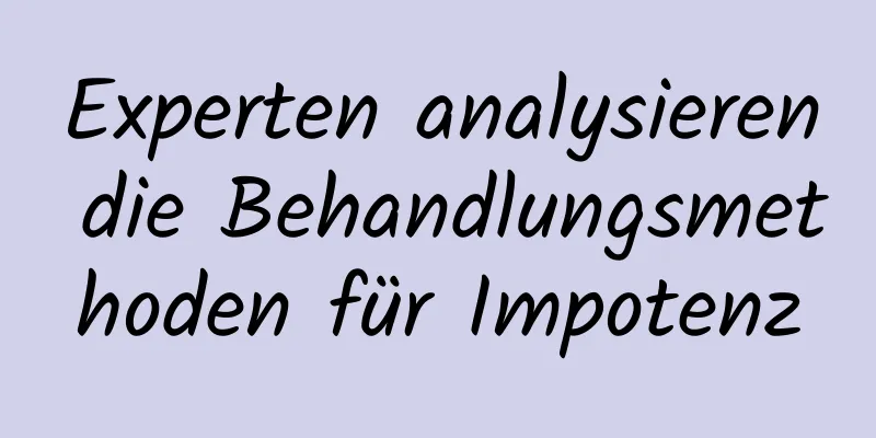 Experten analysieren die Behandlungsmethoden für Impotenz