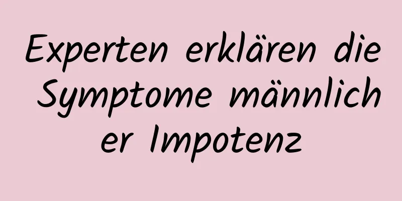 Experten erklären die Symptome männlicher Impotenz