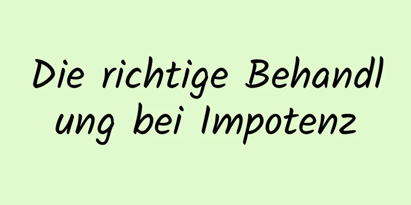 Die richtige Behandlung bei Impotenz