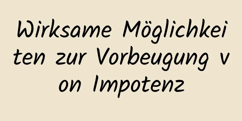 Wirksame Möglichkeiten zur Vorbeugung von Impotenz