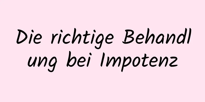 Die richtige Behandlung bei Impotenz