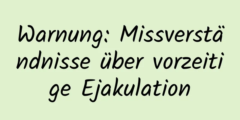 Warnung: Missverständnisse über vorzeitige Ejakulation