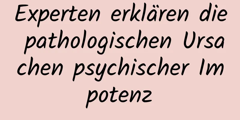 Experten erklären die pathologischen Ursachen psychischer Impotenz