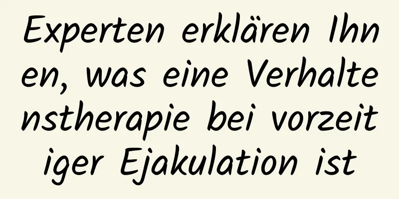 Experten erklären Ihnen, was eine Verhaltenstherapie bei vorzeitiger Ejakulation ist