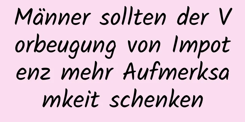 Männer sollten der Vorbeugung von Impotenz mehr Aufmerksamkeit schenken