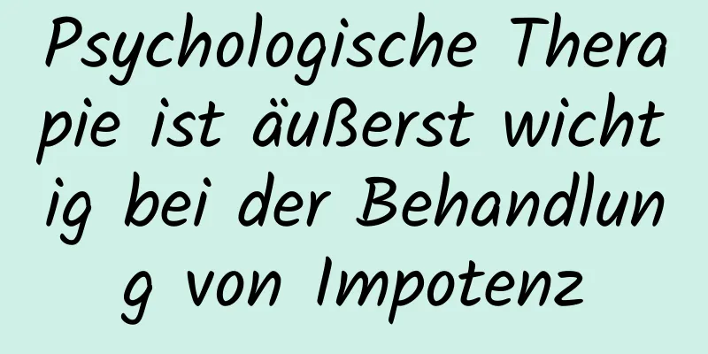 Psychologische Therapie ist äußerst wichtig bei der Behandlung von Impotenz