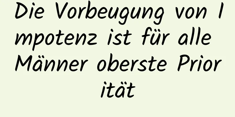 Die Vorbeugung von Impotenz ist für alle Männer oberste Priorität