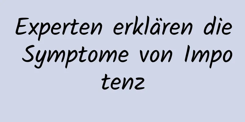 Experten erklären die Symptome von Impotenz