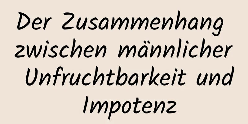 Der Zusammenhang zwischen männlicher Unfruchtbarkeit und Impotenz