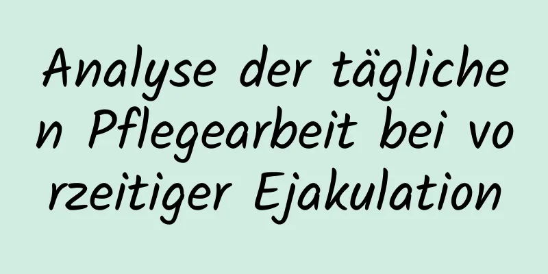 Analyse der täglichen Pflegearbeit bei vorzeitiger Ejakulation