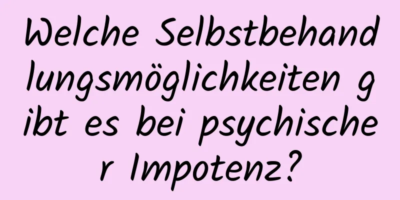 Welche Selbstbehandlungsmöglichkeiten gibt es bei psychischer Impotenz?