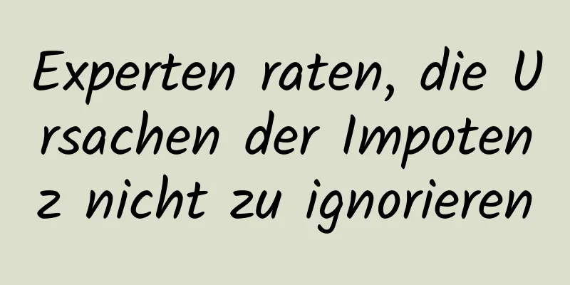 Experten raten, die Ursachen der Impotenz nicht zu ignorieren