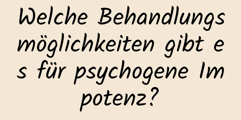 Welche Behandlungsmöglichkeiten gibt es für psychogene Impotenz?