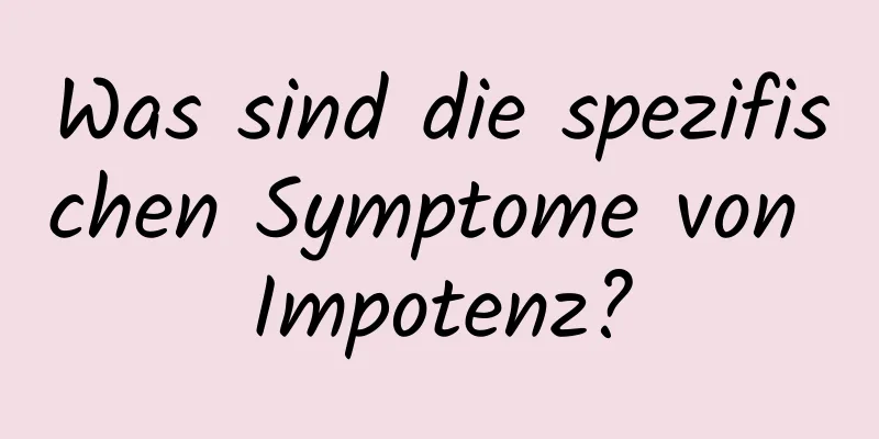 Was sind die spezifischen Symptome von Impotenz?