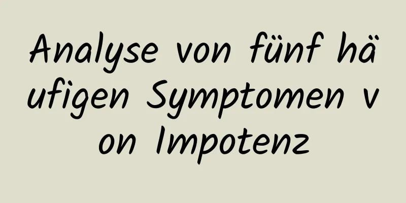 Analyse von fünf häufigen Symptomen von Impotenz