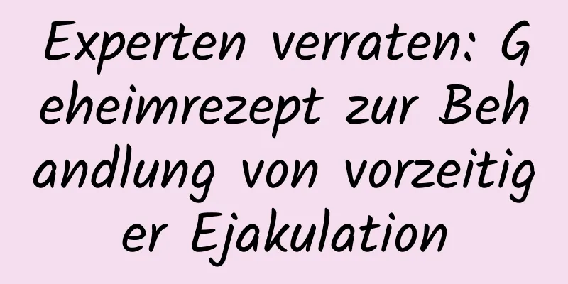 Experten verraten: Geheimrezept zur Behandlung von vorzeitiger Ejakulation