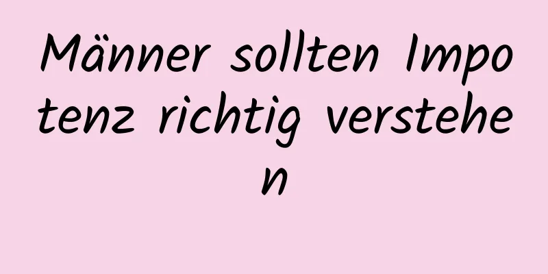 Männer sollten Impotenz richtig verstehen