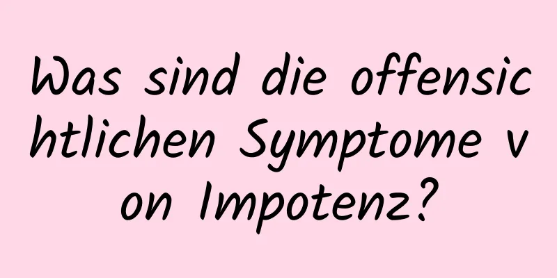 Was sind die offensichtlichen Symptome von Impotenz?