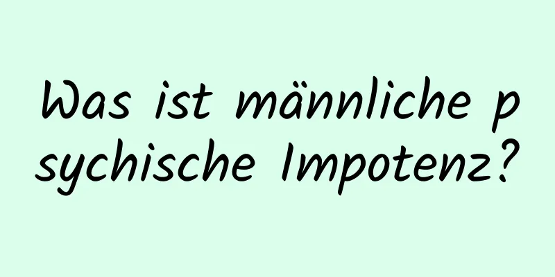 Was ist männliche psychische Impotenz?