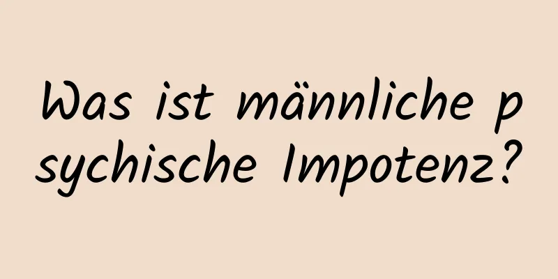 Was ist männliche psychische Impotenz?