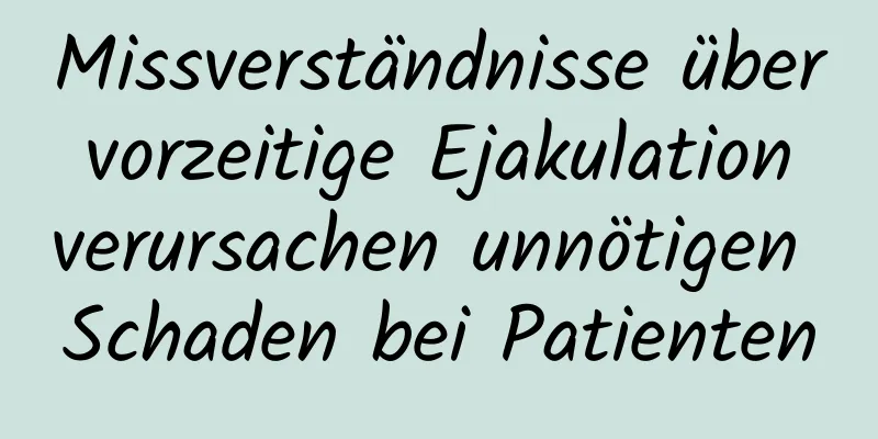 Missverständnisse über vorzeitige Ejakulation verursachen unnötigen Schaden bei Patienten