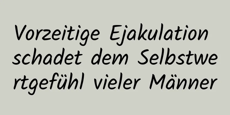 Vorzeitige Ejakulation schadet dem Selbstwertgefühl vieler Männer