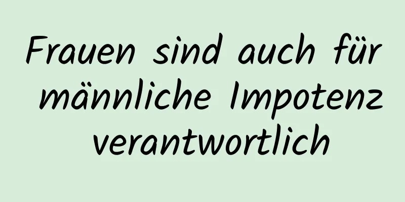 Frauen sind auch für männliche Impotenz verantwortlich