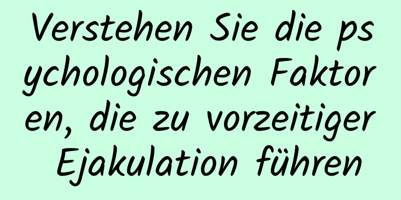 Verstehen Sie die psychologischen Faktoren, die zu vorzeitiger Ejakulation führen