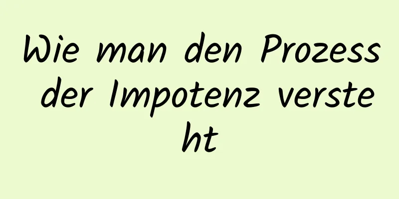 Wie man den Prozess der Impotenz versteht