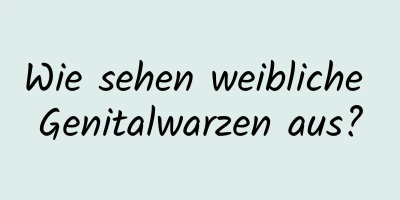 Wie sehen weibliche Genitalwarzen aus?