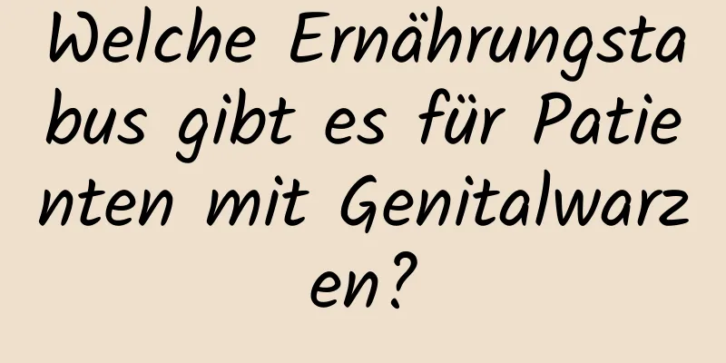 Welche Ernährungstabus gibt es für Patienten mit Genitalwarzen?