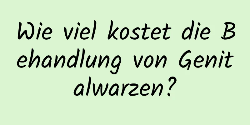 Wie viel kostet die Behandlung von Genitalwarzen?