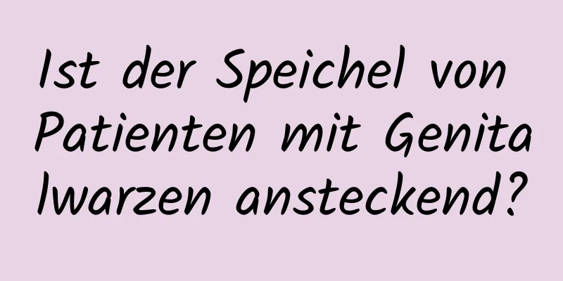 Ist der Speichel von Patienten mit Genitalwarzen ansteckend?