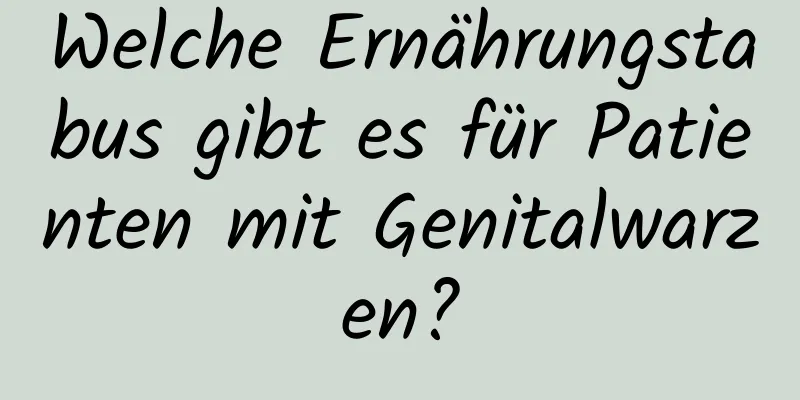 Welche Ernährungstabus gibt es für Patienten mit Genitalwarzen?
