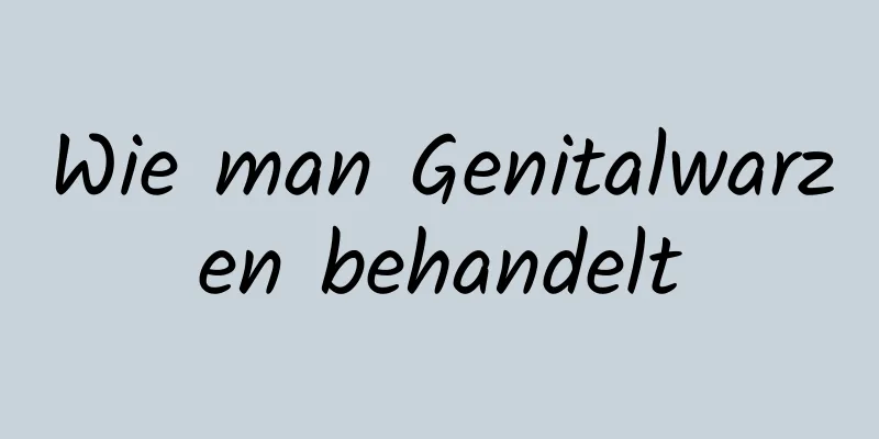 Wie man Genitalwarzen behandelt