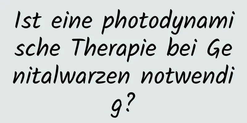 Ist eine photodynamische Therapie bei Genitalwarzen notwendig?