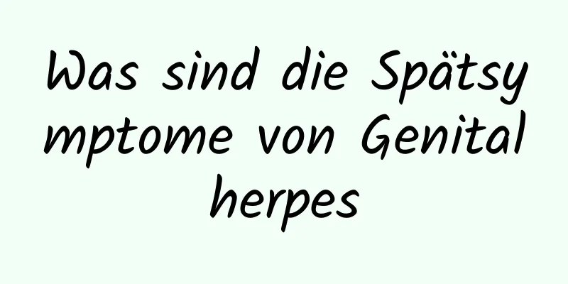 Was sind die Spätsymptome von Genitalherpes