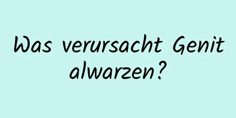 Was verursacht Genitalwarzen?