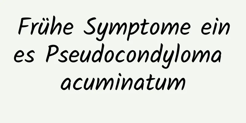 Frühe Symptome eines Pseudocondyloma acuminatum