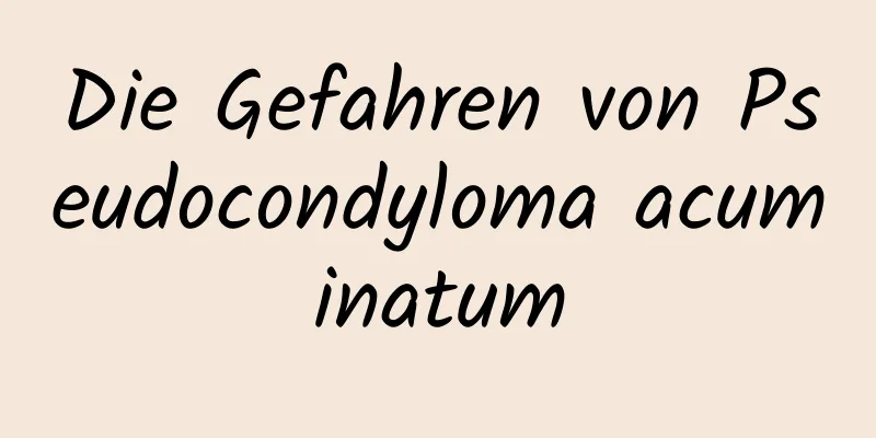Die Gefahren von Pseudocondyloma acuminatum