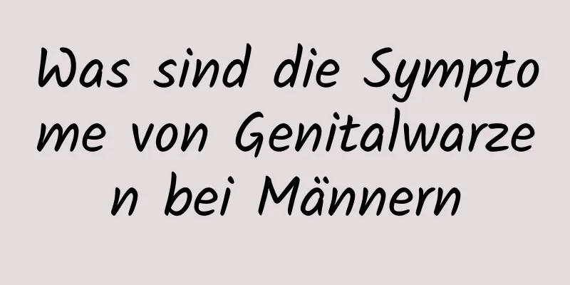 Was sind die Symptome von Genitalwarzen bei Männern