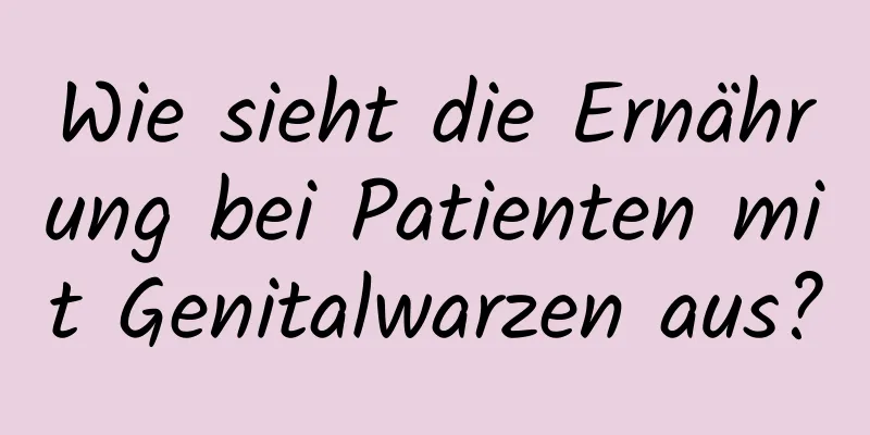 Wie sieht die Ernährung bei Patienten mit Genitalwarzen aus?